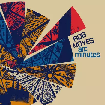 Rob Noyes: Arc Minutes