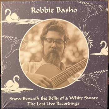 Album Robbie Basho: Snow Beneath The Belly Of A White Swan (The Lost Live Recordings)