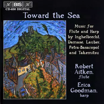 Toward The Sea (Music For Flute And Harp By Inghelbrecht, Damase, Lauber, Petra-Basacopol And Takemitsu)