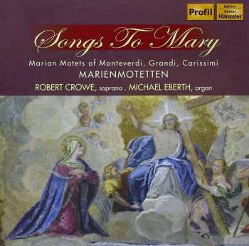 CD Robert Crowe: Songs To Mary - Marian Motets