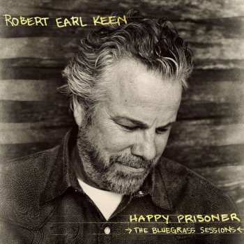 CD Robert Earl Keen: Happy Prisoner (The Bluegrass Sessions)