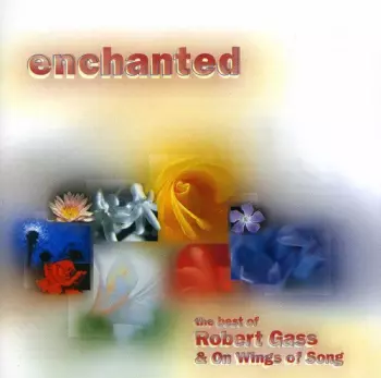 Robert Gass: Enchanted: The Best Of Robert Gas & On Wings Of Song