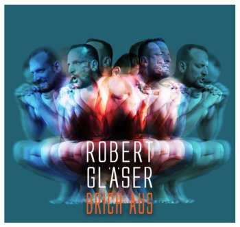 CD Robert Gläser: Brich Aus