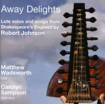 CD Carolyn Sampson: Away Delights: Lute Solos And Songs From Shakespeare's England