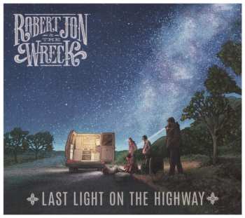 CD Robert Jon & The Wreck: Last Light On The Highway