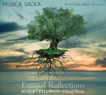 CD Musica Sacra: Eternal Reflections - Robert Paterson Choral Works