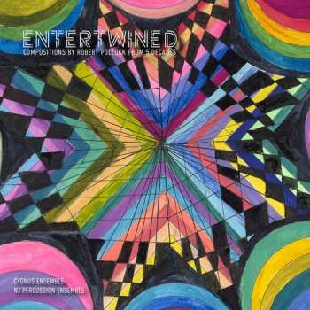 Album Cygnus Ensemble: Entertwined: Compositions By Robert Pollock From 5 Decades