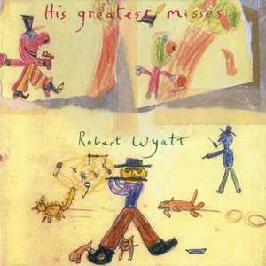 CD Robert Wyatt: His Greatest Misses DIGI