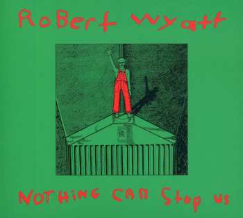 CD Robert Wyatt: Nothing Can Stop Us