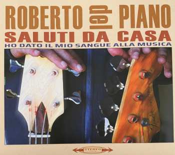CD Roberto Del Piano: Saluti da Casa (Ho dato Il Mio Sangre Alla Musica)