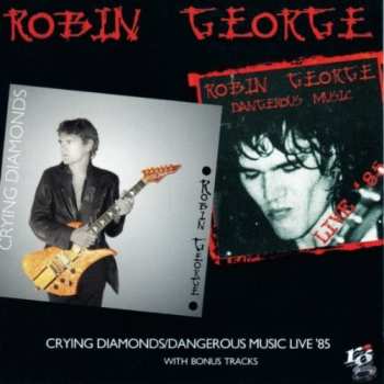 2CD Robin George: Crying Diamonds / Dangerous Music Live '85 2cd Set