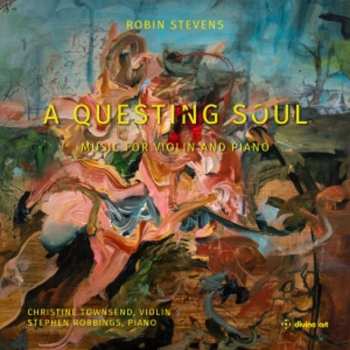 Album Robin Stevens: Werke Für Violine & Klavier - "a Questing Soul"