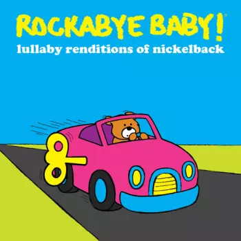 Rockabye Baby!: Lullaby Renditions Of Nickelback