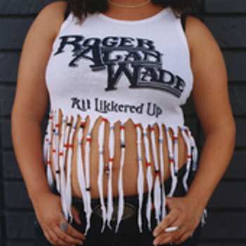 Album Roger Alan Wade: All Likkered Up