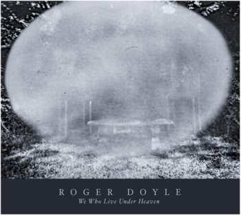 Album Roger Doyle: We Who Live Under Heaven