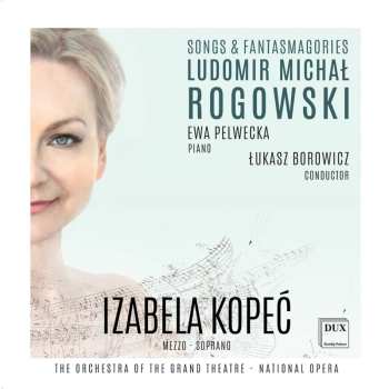 Album Rogowski / Kopec / Borowicz: Ludomir Michal Rogowski: Songs & Fantasmagories