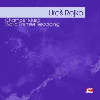 CD Rojko,uros: Rojko: Chamber Music
