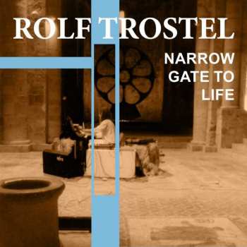 CD Rolf Trostel: Narrow Gate To Life