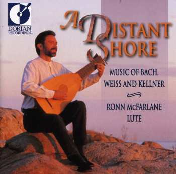 Album Ronn McFarlane: A Distant Shore (Music Of Bach, Weiss And Kellner)