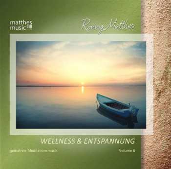 CD Ronny Matthes: Wellness & Entspannung Vol.6: Gemafreie Christliche Meditationsmusik & Entspannungsmusik