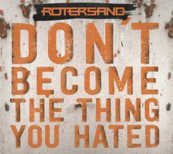 CD Rotersand: Don't Become The Thing You Hated