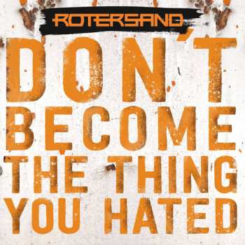 CD Rotersand: Don't Become The Thing You Hated