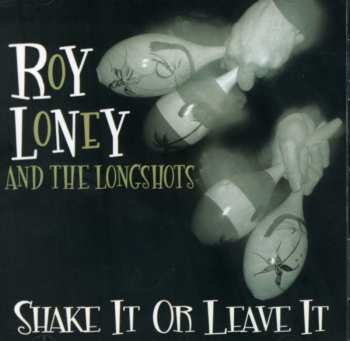 Album Roy Loney And The Longshots: Shake It Or Leave It