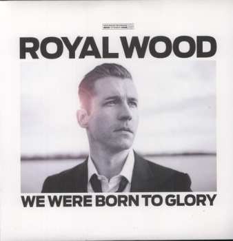Album Royal Wood: We Were Born To Glory