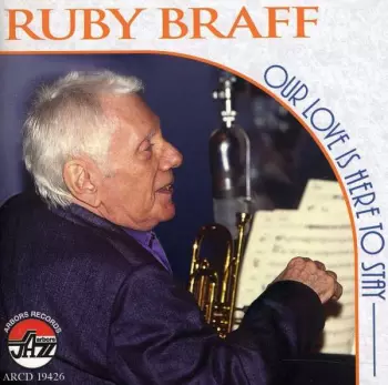 Ruby Braff: Our Love Is Here To Stay
