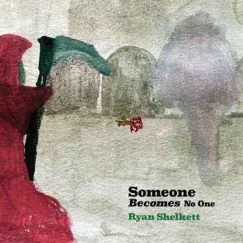 LP Ryan Shelkett: Someone Becomes No One CLR