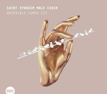 Album Saint Ephraim Male Choir & Tamas Bubno: Orientale Lumen: Light Of The East Iii