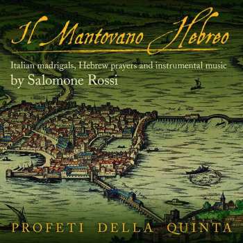 Album Profeti Della Quinta: Il Mantovano Hebreo: Italian Madrigals, Hebrew Prayers And Instrumental Music
