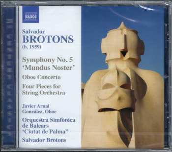 CD Salvador Brotons: Symphony No. 5 'Mundus Noster' / Oboe Concerto / Four Pieces For String Orchestra
