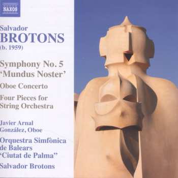 Album Salvador Brotons: Symphony No. 5 'Mundus Noster' / Oboe Concerto / Four Pieces For String Orchestra