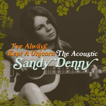 2CD Sandy Denny: I've Always Kept A Unicorn: The Acoustic Sandy Denny