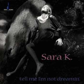 Album Sara K.: Tell Me I'm Not Dreamin'