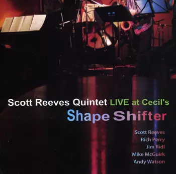 Scott Reeves Quintet: Shapeshifter (Live At Cecil's)