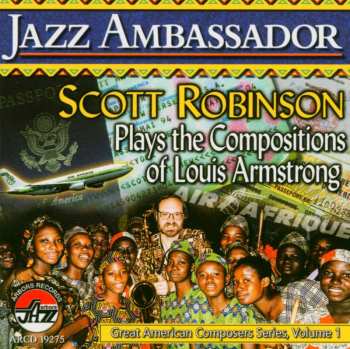 Album Scott Robinson: Jazz Ambassador: Scott Robinson Plays The Compositions Of Louis Armstrong