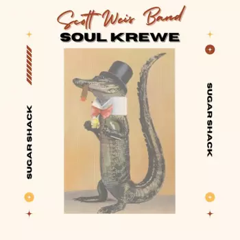 Scott Weis Band & The Soul Krewe: Sugar Shack
