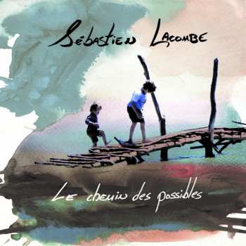 Album Sébastien Lacombe: Le chemin des possibles