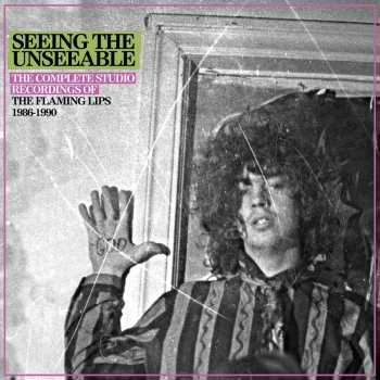 6CD/Box Set The Flaming Lips: Seeing The Unseeable: The Complete Studio Recordings Of The Flaming Lips 1986-1990