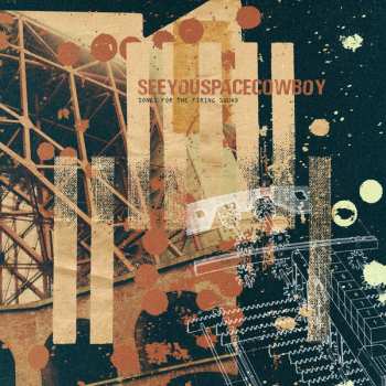 CD SeeYouSpaceCowboy: Songs For The Firing Squad 