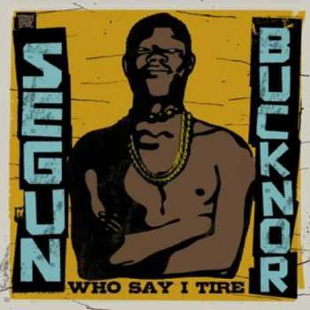 2LP Segun Bucknor: Who Say I Tire