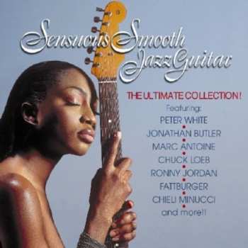 Album Sensuous Smooth Jazz Guitar: Ultimate Coll / Var: Sensuous Smooth Jazz Guitar: Ultimate Coll