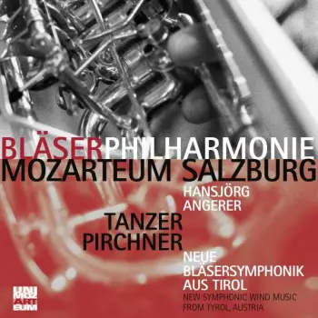 Sepp Tanzer: Neue Bläsersymphonik Aus Tirol = New Symphonic Wind Music From Tyrol, Austria