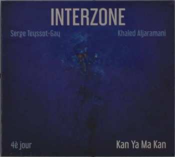 CD Serge Teyssot-Gay: Interzone 4è Jour: Kan Ya Ma Kan
