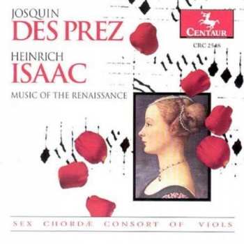 CD Sex Chordae Consort Of Viols: Josquin Des Prez And Heinrich Isaac: Music Of The Renaissance - Sex Chordae Consort Of Viols