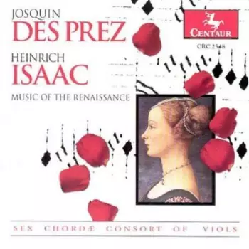 Josquin Des Prez And Heinrich Isaac: Music Of The Renaissance - Sex Chordae Consort Of Viols