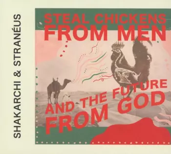 Steal Chickens From Men And The Future From God