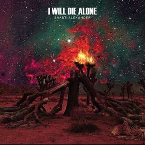 SP Shane Alexander: I Will Die Alone LTD